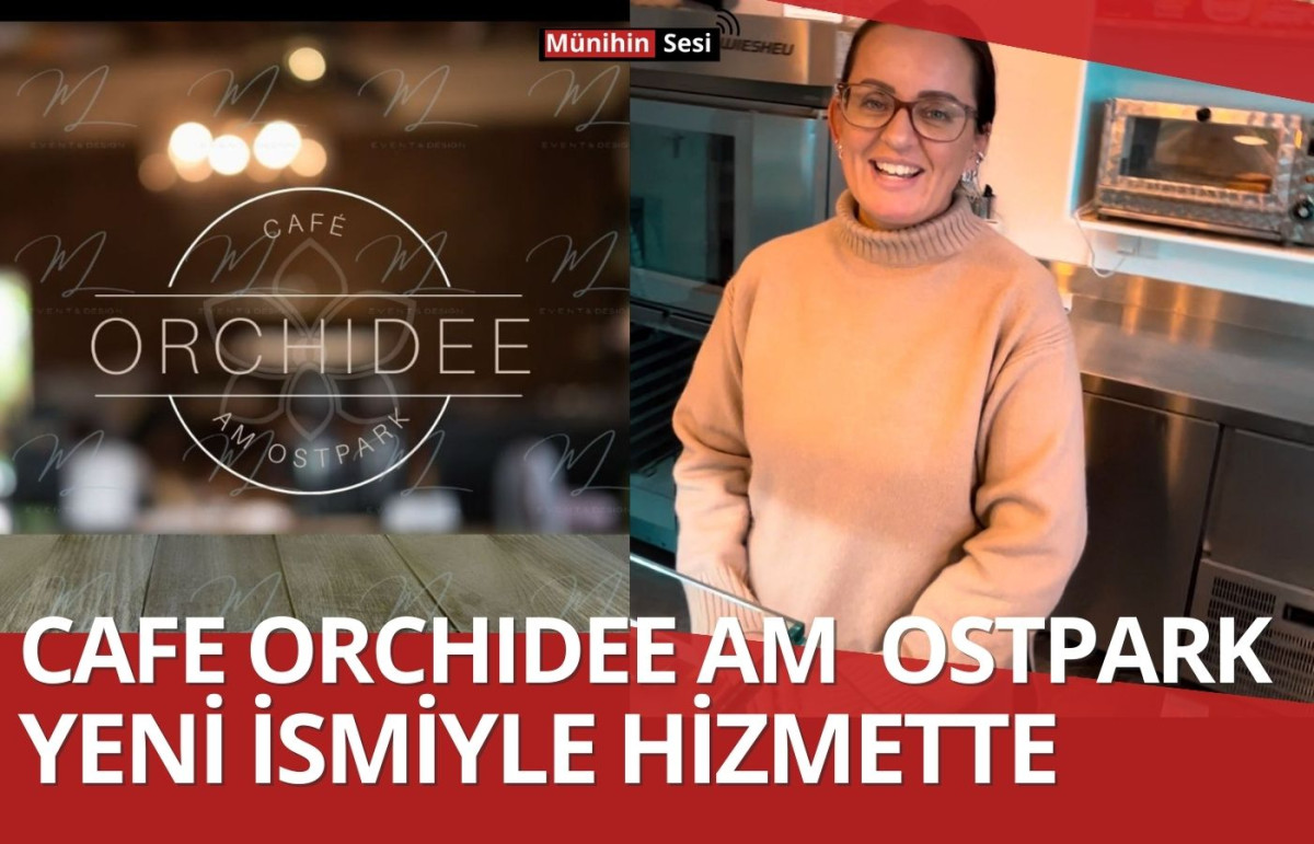 CAFE ORCHIDEE AM OSTPARK YENİ İSMİYLE HİZMETTE