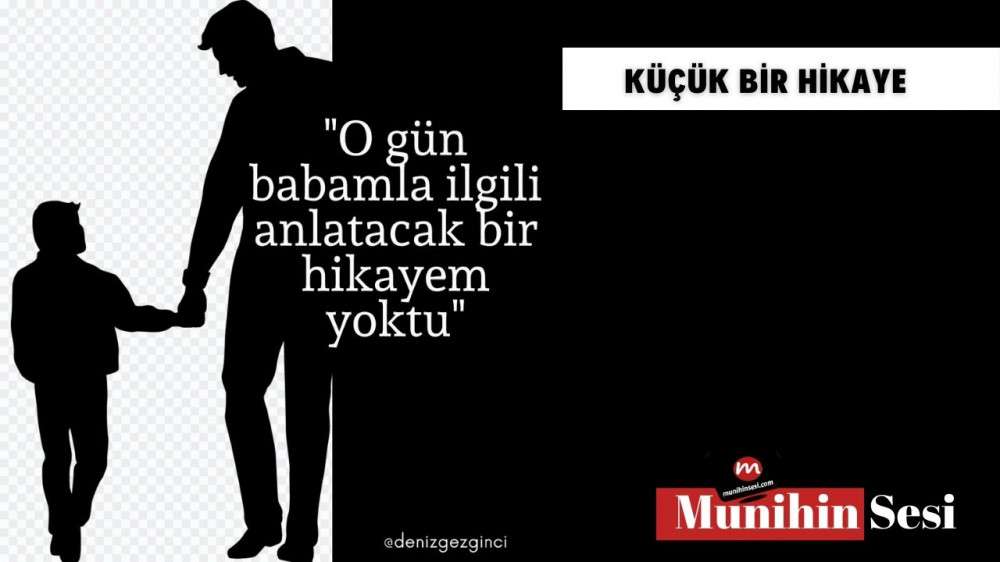 O GÜN BABAMLA İLGİLİ ANLATACAK BİR HİKAYEM YOKTU